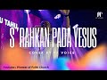 S'RAHKAN PADA YESUS | Cover by PF VOICE