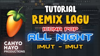 CARA REMIX LAGU ICONA POP - ALL NIGHT ( DJ IMUT IMUT ) VIRAL TIKTOK - DJ DESA - FL STUDIO +FREE FLP