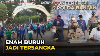 Polisi Tetapkan Enam Buruh yang Geruduk Kantor Gubernur Banten sebagai Tersangka