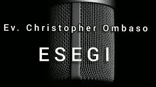 ESEGI by Ev. Christopher Ombaso