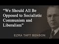 We Should All Be Opposed to Socialistic Communism and Liberalism - Ezra Taft Benson
