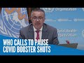 WHO calls to pause COVID booster shots