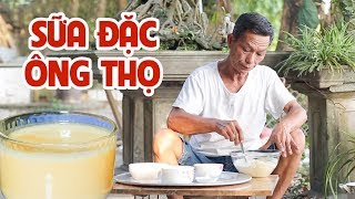 Ông Thọ Hướng Dẫn Làm Sữa Đặc Sánh Mịn, Thơm Ngon Hết Ý | Condensed Milk