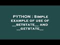 PYTHON : Simple example of use of __setstate__ and __getstate__