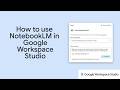 How to use NotebookLM in Google Workspace Studio