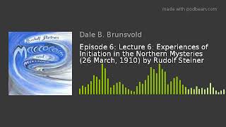 Episode 6: Lecture 6: Experiences of Initiation in the Northern Mysteries (26 March, 1910) by Rudolf