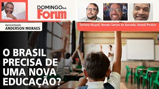 O Brasil precisa de uma nova Educação?