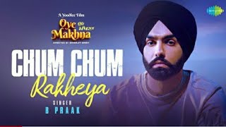 Chum Chum Rakheya _ B Praak _ Oye Makhna _ Ammy Virk _ Tania _Simerjit Singh_ New Punjabi Songs 2022