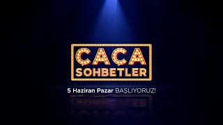 Çaça Sohbetler 5 Haziran'da Başlıyor!