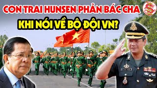 Cả Lịch Sử Việt Nam Ngỡ Ngàng Khi Con Trai Thủ Tướng Hunsen Nói Thế Này Về Bộ Đội VN