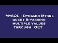 MySQL : Dynamic Mysql query & passing multiple values through `GET`
