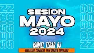 Sesion MAYO 2024 MIX (Reggaeton, Comercial, Trap, Flamenco, Dembow) Ismael Tebar