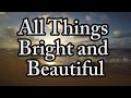 All Things Bright and Beautiful - Church Hymn - Jesus Song