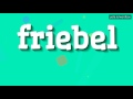 FRIEBEL - HOW TO PRONOUNCE IT!?