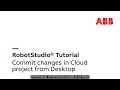 RobotStudio Cloud Tutorial – Changes to Desktop and commit changes to Cloud