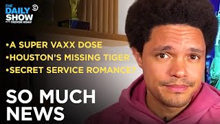 Someone Got SIX Pfizer Doses & Trump’s Secret Service Has Secret Relations | The Daily Show