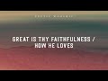 great is thy faithfulness how he loves official audio video celtic worship