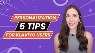 5 Klaviyo Tips Every Ecommerce Business Needs (Personalization Tips)