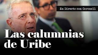 Las calumnias de Álvaro Uribe en mi contra tienen una razón de fondo: Miedo | Daniel Coronell