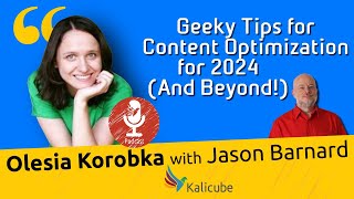 Geeky Tips for Content Optimization for 2024 (And Beyond!) - Kalicube Tuesdays with Olesia Korobka