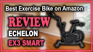 Echelon EX3 Smart Connect Fitness Bikes Review - Best Exercise Bike on Amazon