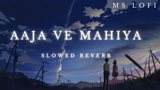 AAJA VE MAHIYA - (slowed+reverb) | Imran khan | sad song | M.S lofi