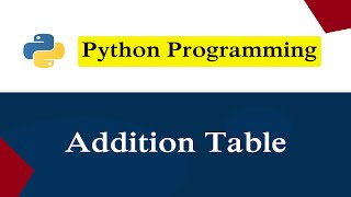 Python Program To Print Addition Table
