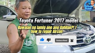 Toyota Fortuner 2017 model | nawalan ng lamig ano ang dahilan?! | how to repair Aircon ❤️👍#foryou