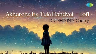 Akhercha Ha Tula Dandvat - Lofi | आखेरचा हा तुला दंडवत | Marathi Cover Song | DJ MHD IND, Cherry