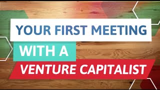 Financing Your Venture: Venture Capital - Your First Meeting with a VC