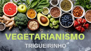 Trigueirinho | Vegetarianismo