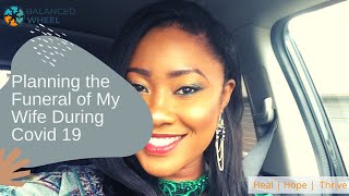 Grief | Planning the Funeral of My Wife During Covid 19 | Dealing with grief | Balanced Wheel