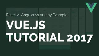 Vue.js 2 Tutorial for 2017 [React vs Angular vs Vue by Example]