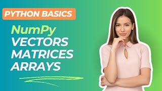 Python Basics 4: NumPy Vectors, Matrices, and Arrays #python #numpy #arrays #datascience