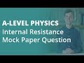 Internal Resistance Mock Paper Question 2 | A-level Physics | AQA, OCR, Edexcel