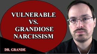 Grandiose vs. Vulnerable Narcissism