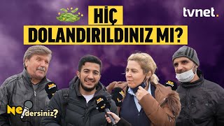 Hiç dolandırıldınız mı? | Ne Dersiniz?