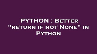 PYTHON : Better "return if not None" in Python