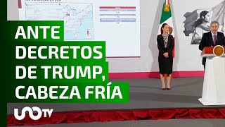 Ante decretos de Trump, paciencia y cabeza fría