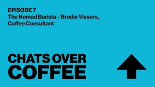 Episode 7 - The Nomad Barista - Brodie Vissers, Coffee Consultant