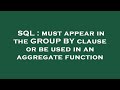 SQL : must appear in the GROUP BY clause or be used in an aggregate function
