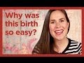 Why Was My Childbirth So Easy? Why Was My Childbirth So Easy?