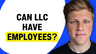 Can an LLC Have Employees?