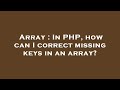 Array : In PHP, how can I correct missing keys in an array?