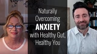 Naturally Overcoming Anxiety with Healthy Gut, Healthy You