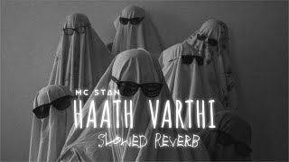 HAATH VARTHI - Slowed+Reverb - MC STΔN