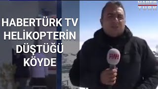 Habertürk TV, helikopterin düştüğü köyde #CANLI