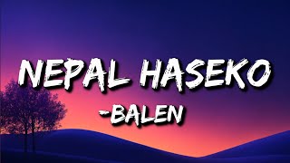 Balen - Nepal Haseko (Lyrics) | ma nepal haseko herna chahanxu