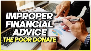 Improper Financial Advice The Poor Donate