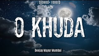 Oh Khuda (Slowed&Reverb) -  Deejay Mayur Mumbai #ohkhuda #slowedandreverb